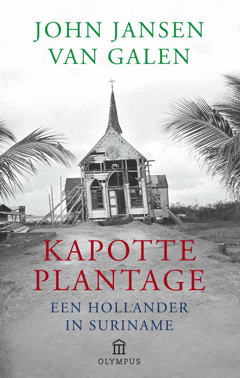 Kapotte plantage: Suriname, een Hollandse erfenis